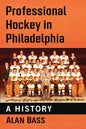 Professional Hockey in Philadelphia: A History - Paperback