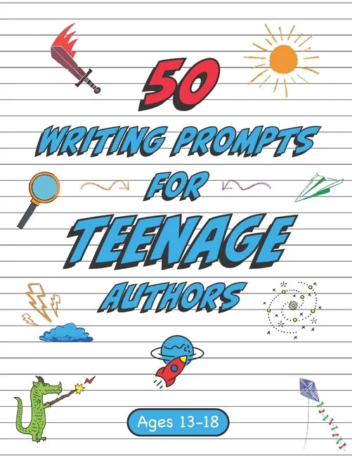 50 Writing Prompts for Teenage Authors: 50 Original Creative Writing Prompts for High School Students Ages 13-18 - Paperback