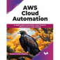 AWS Cloud Automation: In-Depth Guide to Automation Using Terraform Infrastructure as Code Solutions - Paperback