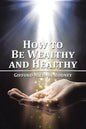 How to Be Wealthy and Healthy - Paperback