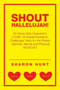Shout Hallelujah!: At Home Solo-Quarantine Covid-19 Global Pandemic Challenges Tests for the Elderly -Spiritual, Mental and Physical #50/50/50 - Paperback
