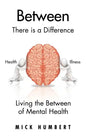 Between: There Is a Difference Living the Between of Mental Health - Hardcover