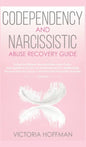 Codependency and Narcissistic Abuse Recovery Guide: Cure Your Codependent & Narcissist Personality Disorder and Relationships! Follow The Ultimate Use - Hardcover