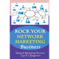 ROCK Your Network Marketing Business: Network Marketing Success Tips For Beginners: How Does One Become A Millionaire In Network Marketing - Paperback