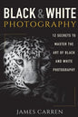 Black And White Photography: 12 Secrets to Master The Art of Black And White Photography - Paperback