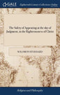 The Safety of Appearing at the day of Judgment, in the Righteousness of Christ: Opened and Applied The Second Edition Corrected. With Some Addition by - Hardcover