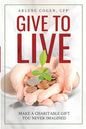 Give to Live: Make a Charitable Gift You Never Imagined - Paperback