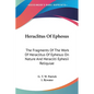 Heraclitus Of Ephesus: The Fragments Of The Work Of Heraclitus Of Ephesus On Nature And Heracliti Ephesii Reliquiae - Paperback