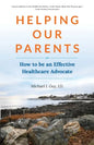 Helping Our Parents: How to be an Effective Healthcare Advocate - Paperback