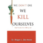 We Don't Die We Kill Ourselves: Our Foods Are Killing Us! - Paperback