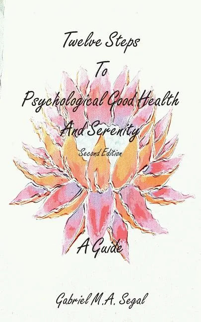 Twelve Steps to Psychological Good Health and Serenity - A Guide - Paperback