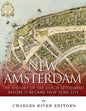 New Amsterdam: The History of the Dutch Settlement Before It Became New York City - Paperback