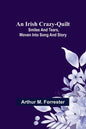 An Irish Crazy-Quilt; Smiles and tears, woven into song and story - Paperback