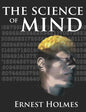 The Science of Mind: A Complete Course of Lessons in the Science of Mind and Spirit - Paperback