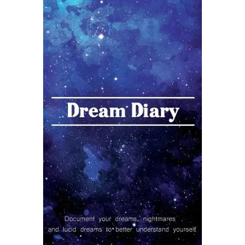 Dream Diary: Document Your Dreams, Nightmares and Lucid Dreams to Better Understand Yourself - Paperback