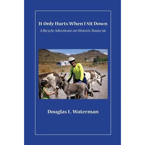 It Only Hurts When I Sit Down: A Bicycle Adventure on Historic Route 66 - Paperback