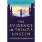 The Evidence of Things Unseen: Faith Revealed in a Family, in a Community and a Nation - Paperback