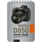 Nikon D850: Pocket Guide: Buttons, Dials, Settings, Modes, and Shooting Tips - Spiral