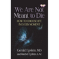 We Are Not Meant to Die: How to Choose Life in Every Moment - Hardcover