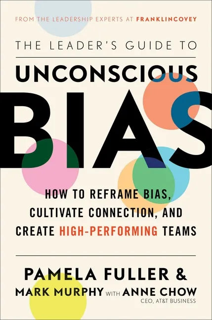The Leader's Guide to Unconscious Bias: How to Reframe Bias, Cultivate Connection, and Create High-Performing Teams - Hardcover