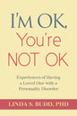 I'm OK, You're Not OK: Experiences of Having a Loved One with a Personality Disorder - Paperback