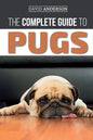 The Complete Guide to Pugs: Finding, Training, Teaching, Grooming, Feeding, and Loving your new Pug Puppy - Paperback