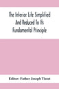 The Interior Life Simplified And Reduced To Its Fundamental Principle - Paperback
