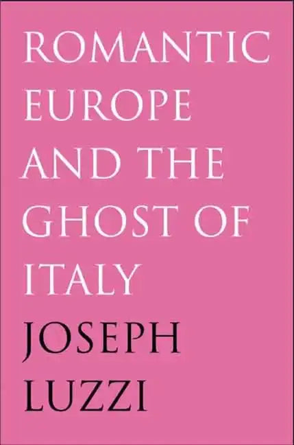 Romantic Europe and the Ghost of Italy - Hardcover
