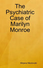 The Psychiatric Case of Marilyn Monroe - Hardcover