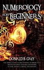 Numerology For Beginners: The Simple Guide In Discovering Numbers That Resonates With Your Relationships, Future, Money, Career, And Destiny - Paperback