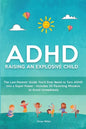 ADHD - Raising an Explosive Child: The Last Parents' Guide You'll Ever Need to Turn ADHD Into a Super Power- Includes 20 Parenting Mistakes to Avoid I - Paperback