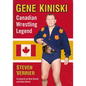 Gene Kiniski: Canadian Wrestling Legend - Paperback