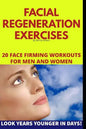 Facial Regeneration Exercises: 20 Face Firming Workouts For Men And Women - Paperback
