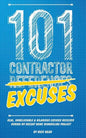 101 Contractor Excuses: Real, Unbelievable, & Hilarious Excuses Received During My Recent Home Remodeling Project - Paperback