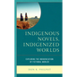 Indigenous Novels, Indigenized Worlds: Exploring the Indigenization of Fictional Worlds - Paperback