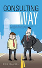 The Consulting Way: A Guide to Becoming a Successful Management Consultant - Paperback