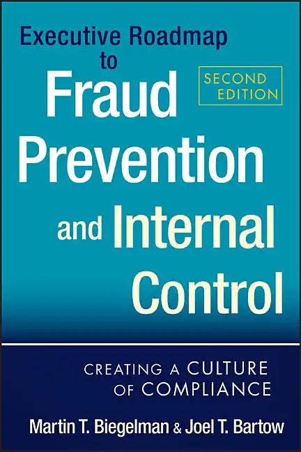 Executive Roadmap to Fraud Prevention and Internal Control: Creating a Culture of Compliance - Hardcover
