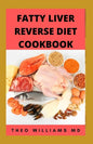 Fatty Liver Reverse Diet Cookbook: The Complete Guide To Reverse And Prevent Fatty Liver, Lose Weight Faster And Stay Healthy - Paperback