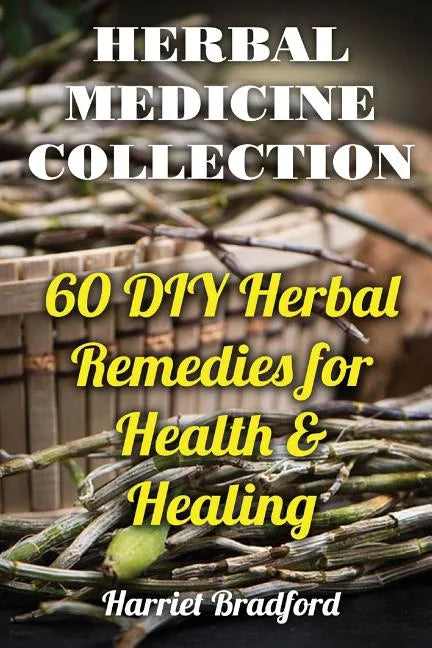 Herbal Medicine Collection: 60 DIY Herbal Remedies for Health & Healing - Paperback