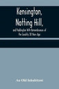 Kensington, Notting Hill, and Paddington With Remembrances of the Locality 38 Years Ago - Paperback