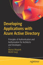 Developing Applications with Azure Active Directory: Principles of Authentication and Authorization for Architects and Developers - Paperback