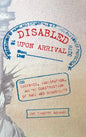 Disabled Upon Arrival: Eugenics, Immigration, and the Construction of Race and Disability - Hardcover