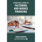 A Practical Guide to Factoring and Invoice Financing - Paperback