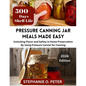 Pressure Canning Jar Meals Made Easy: Unlocking Flavor and Safety in Home Preservation By Using A Pressure Canning Machine - Paperback