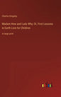 Madam How and Lady Why; Or, First Lessons in Earth Lore for Children: in large print - Hardcover