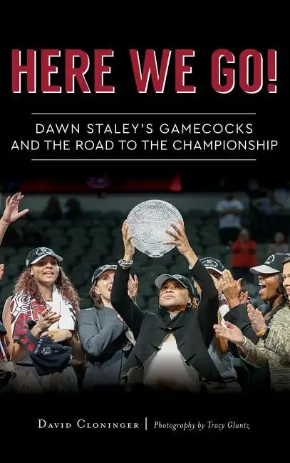 Here We Go!: Dawn Staley's Gamecocks and the Road to the Championship - Hardcover