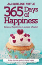 365 Days of Happiness - Because happiness is a piece of cake!: A step-by-step guide to being happy - Paperback
