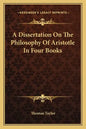 A Dissertation on the Philosophy of Aristotle in Four Books - Paperback