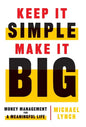 Keep It Simple, Make It Big: Money Management for a Meaningful Life - Hardcover