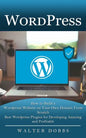 Wordpress: How to Build a Wordpress Website on Your Own Domain From Scratch (Best Wordpress Plugins for Developing Amazing and Profitable) - Paperback